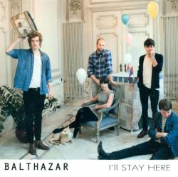 Balthazar : I'll Stay Here